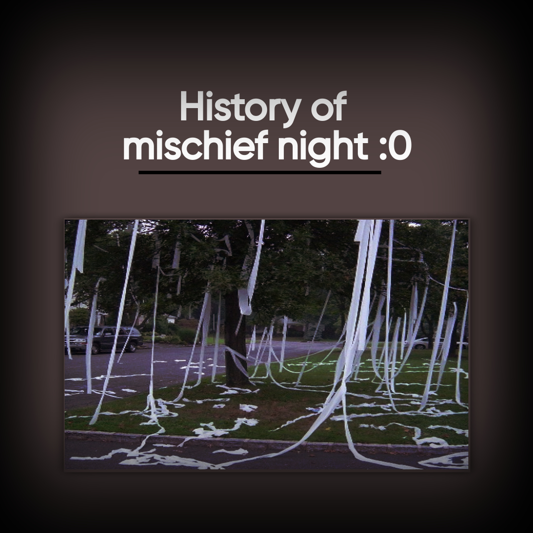 The history of Mischief Night. 