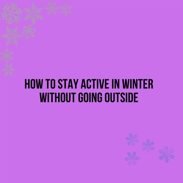 How to stay active in winter without going outside.