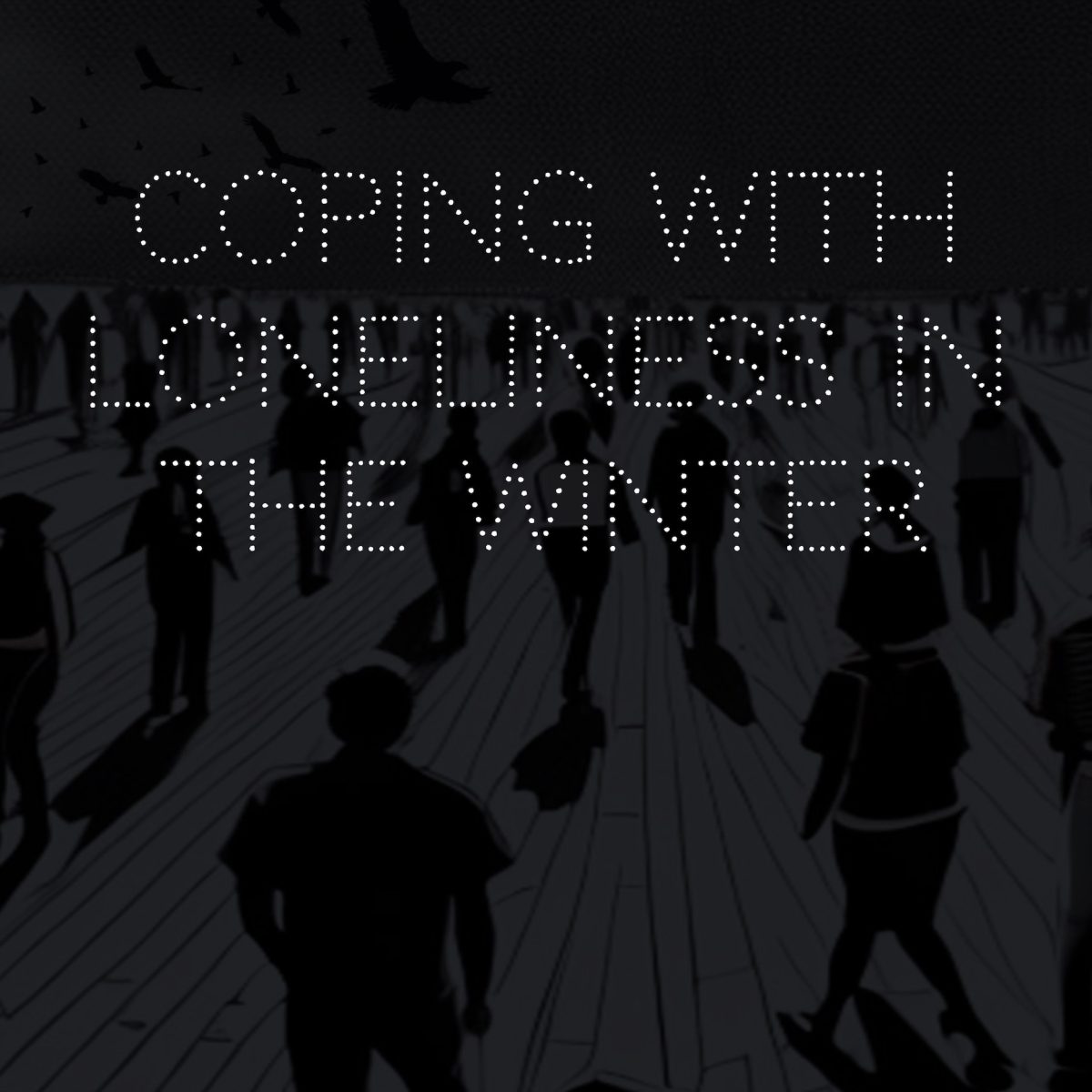 Coping with loneliness in the winter.